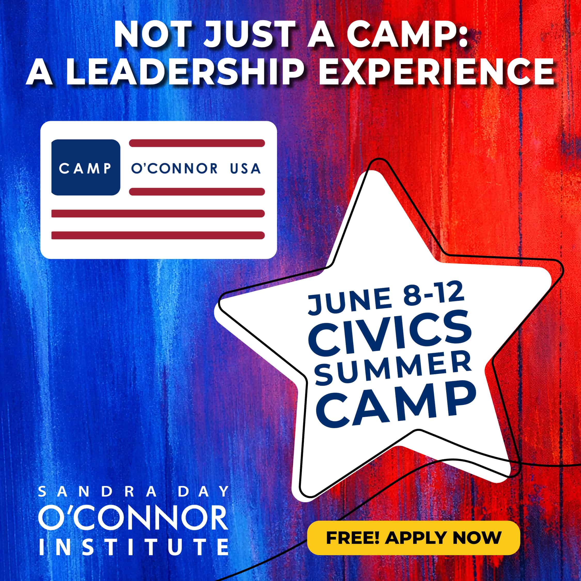 Graphic with a red, white, and blue background promoting "Civics Summer Camp," part of the Sandra Day O'Connor Institute Youth Programs, June 8-12. "Not just a camp: A leadership experience." Free! Apply Now.