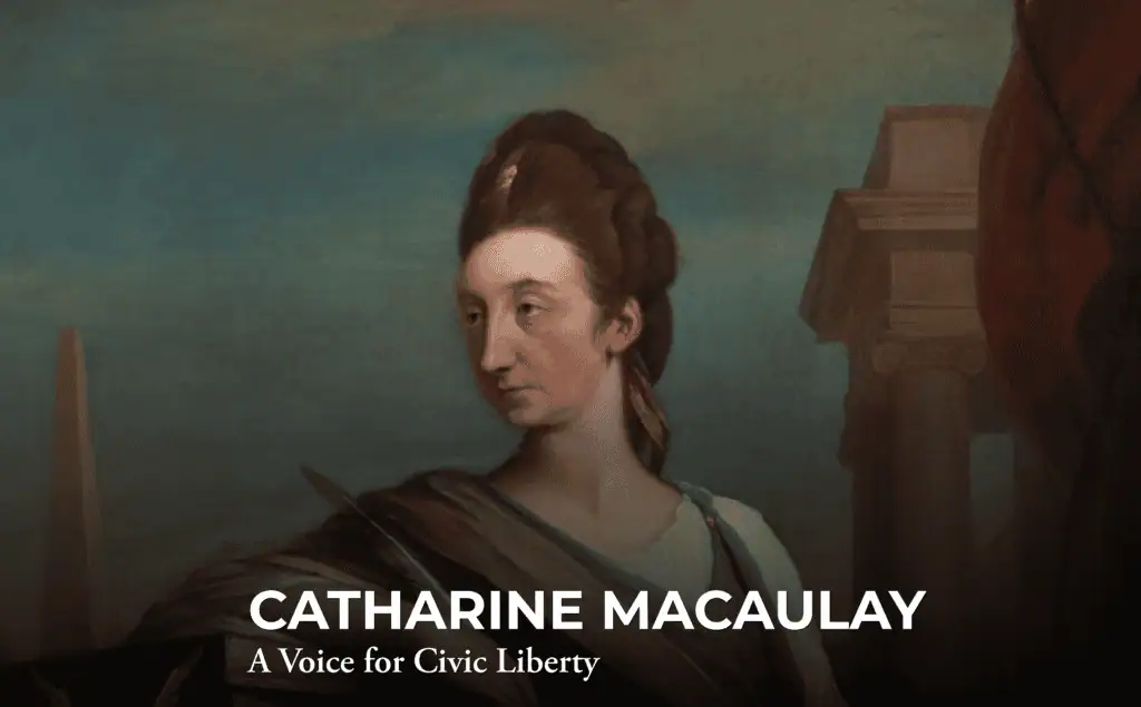 A painted portrait of Catharine Macaulay with an ancient column in the background. Text overlay reads: “CATHARINE MACAULAY, A Voice for Civic Liberty.”.