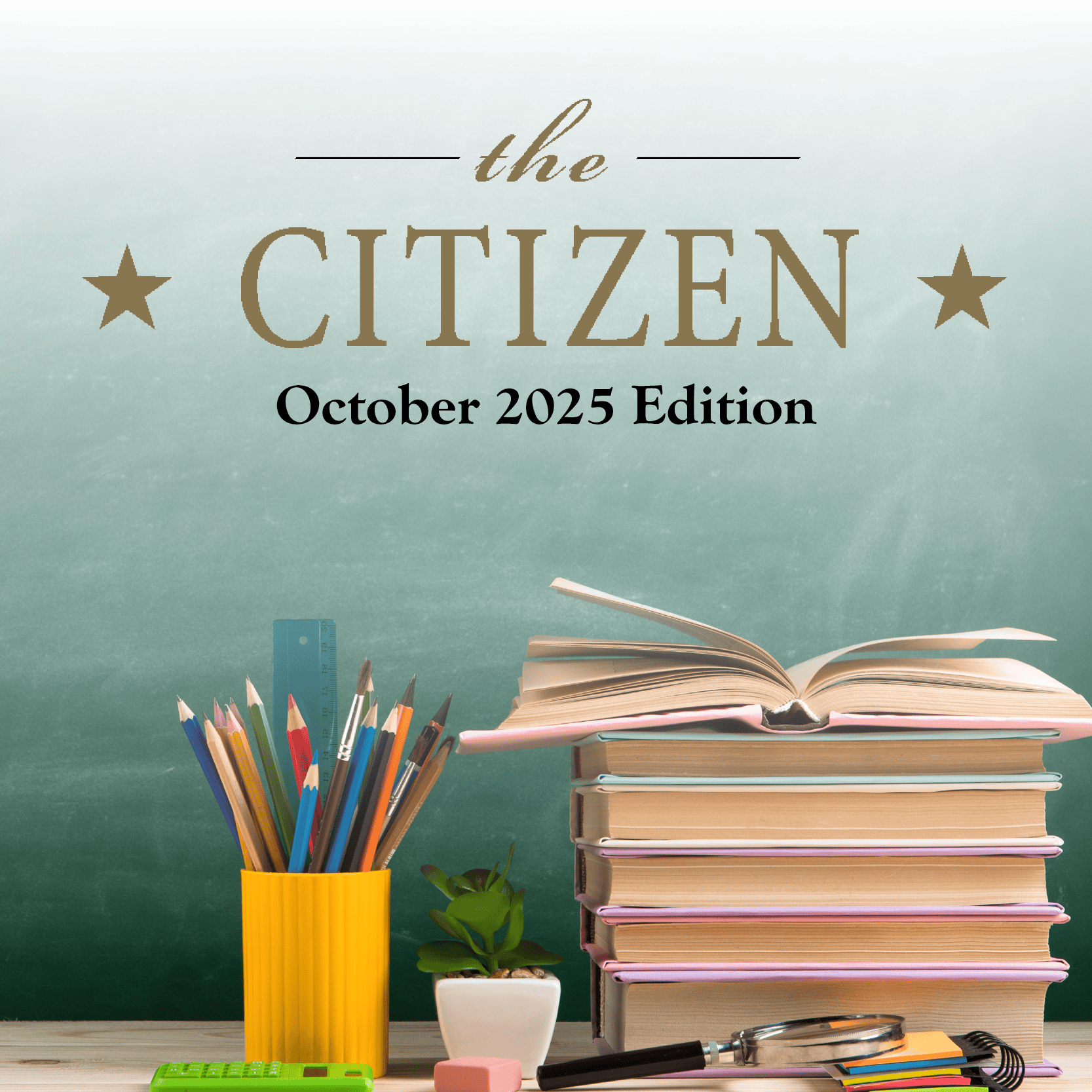 A stack of books with an open book on top, a yellow cup of colored pencils, a small plant, and reading glasses sit in front of a chalkboard featuring "The Citizen, October 2025 Edition.