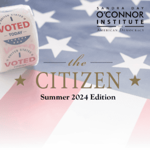 A close-up of an "I Voted" sticker roll on an American flag background. Text reads "the Citizen, Summer 2024 Edition" and "Sandra Day O'Connor Institute for American Democracy" in the corner.