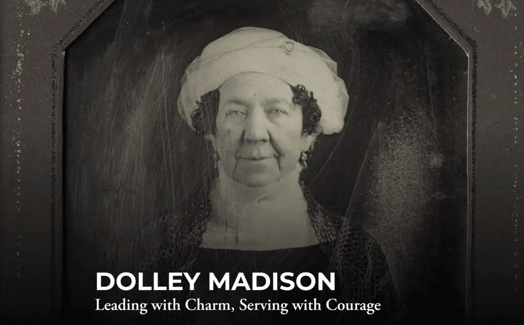 Black-and-white portrait of Dolley Madison wearing a white cap and dark dress. Text reads: "DOLLEY MADISON: Leading with Charm, Serving with Courage.