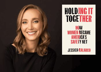 A woman with shoulder-length blonde hair smiles at the camera. She is wearing a black top. Next to her is a book cover that reads: "Holding It Together: How Women Became America's Safety Net" by Jessica Calarco.