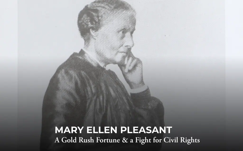 Black-and-white photo of Mary Ellen Pleasant in profile, resting her chin on her hand. Text at bottom reads: “Mary Ellen Pleasant: A Gold Rush Fortune & a Fight for Civil Rights.”.