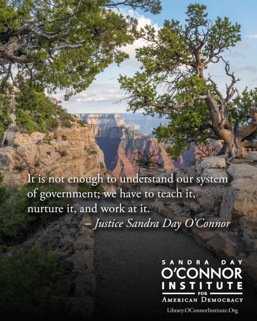 A scenic view of the Grand Canyon framed by trees, featuring O'Connor Wisdom in a quote by Justice Sandra Day O’Connor about teaching and nurturing democracy. The Sandra Day O’Connor Institute for American Democracy logo appears at the bottom.