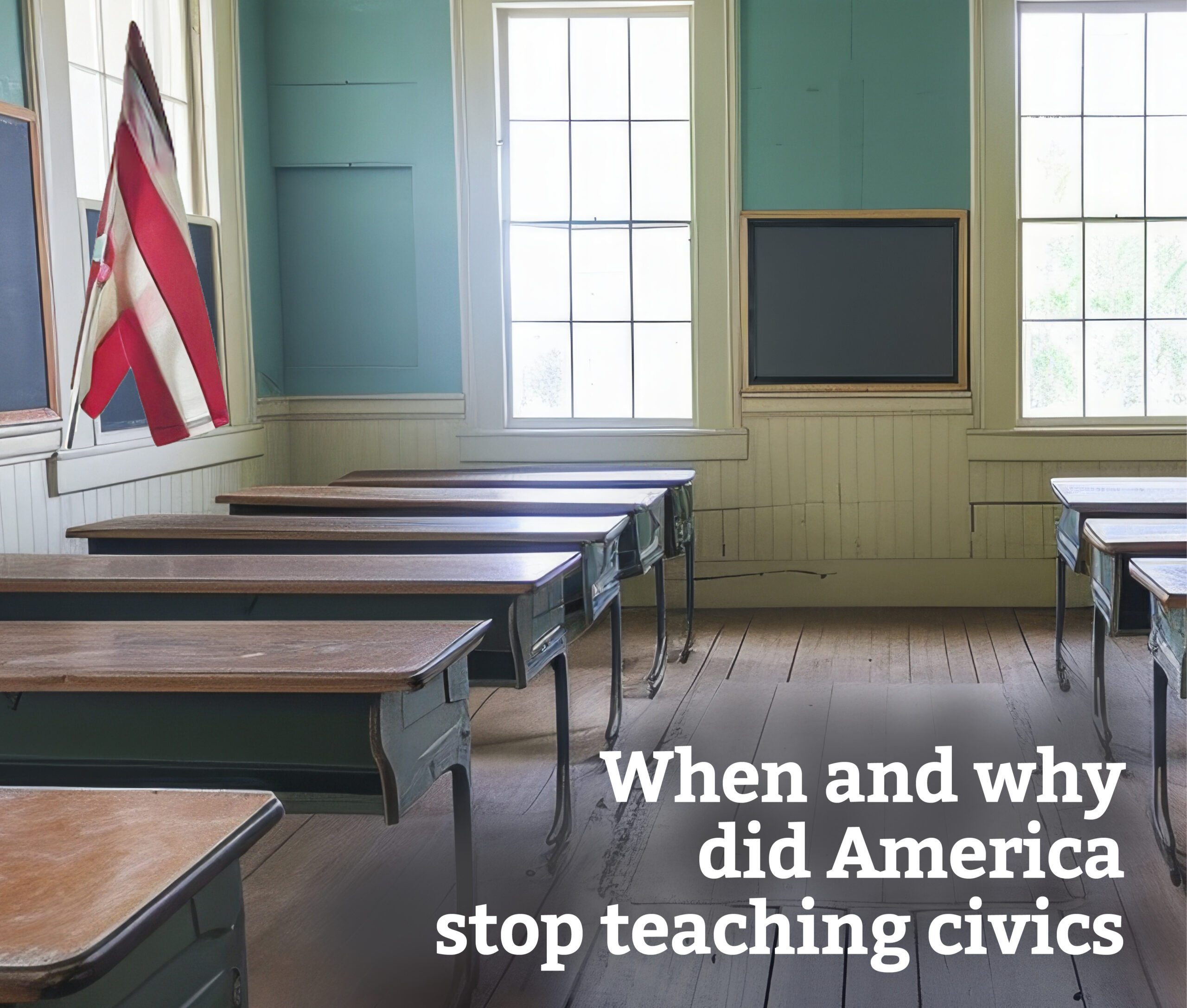 An empty classroom with wooden desks and a chalkboard at the front. An American flag hangs in the corner. Text reads, "When and why did America stop teaching civics." Bright windows illuminate the room.