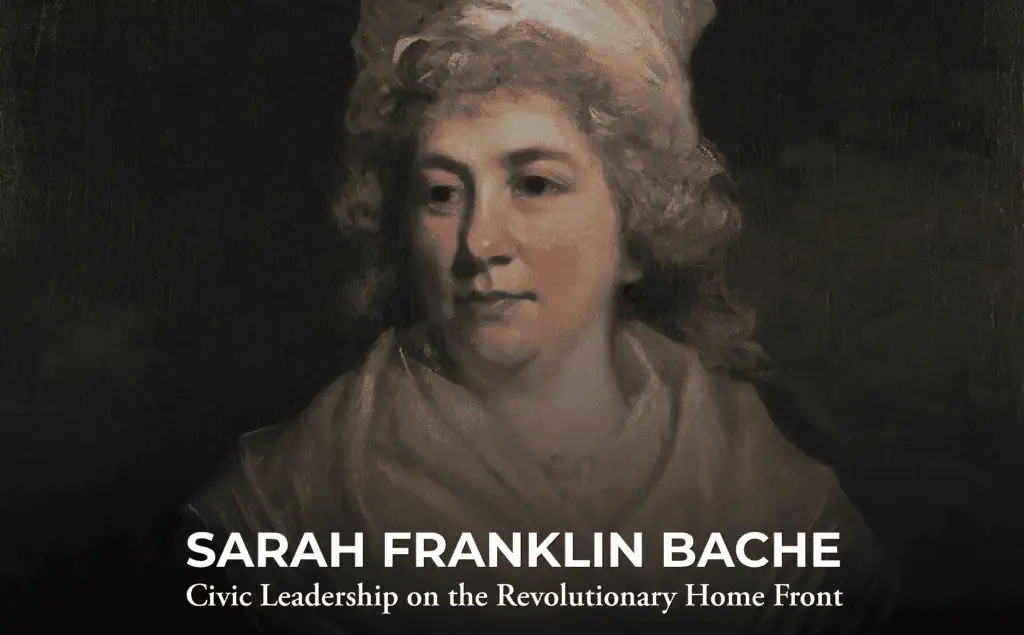 A painted portrait of a woman in historical attire with the text: "Sarah Franklin Bache: Civic Leadership on the Revolutionary Home Front.