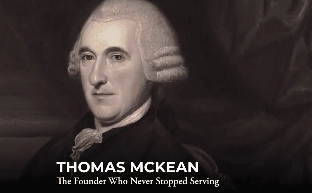 A painted portrait of a man in 18th-century attire with white hair. Text reads: "THOMAS MCKEAN The Founder Who Never Stopped Serving.