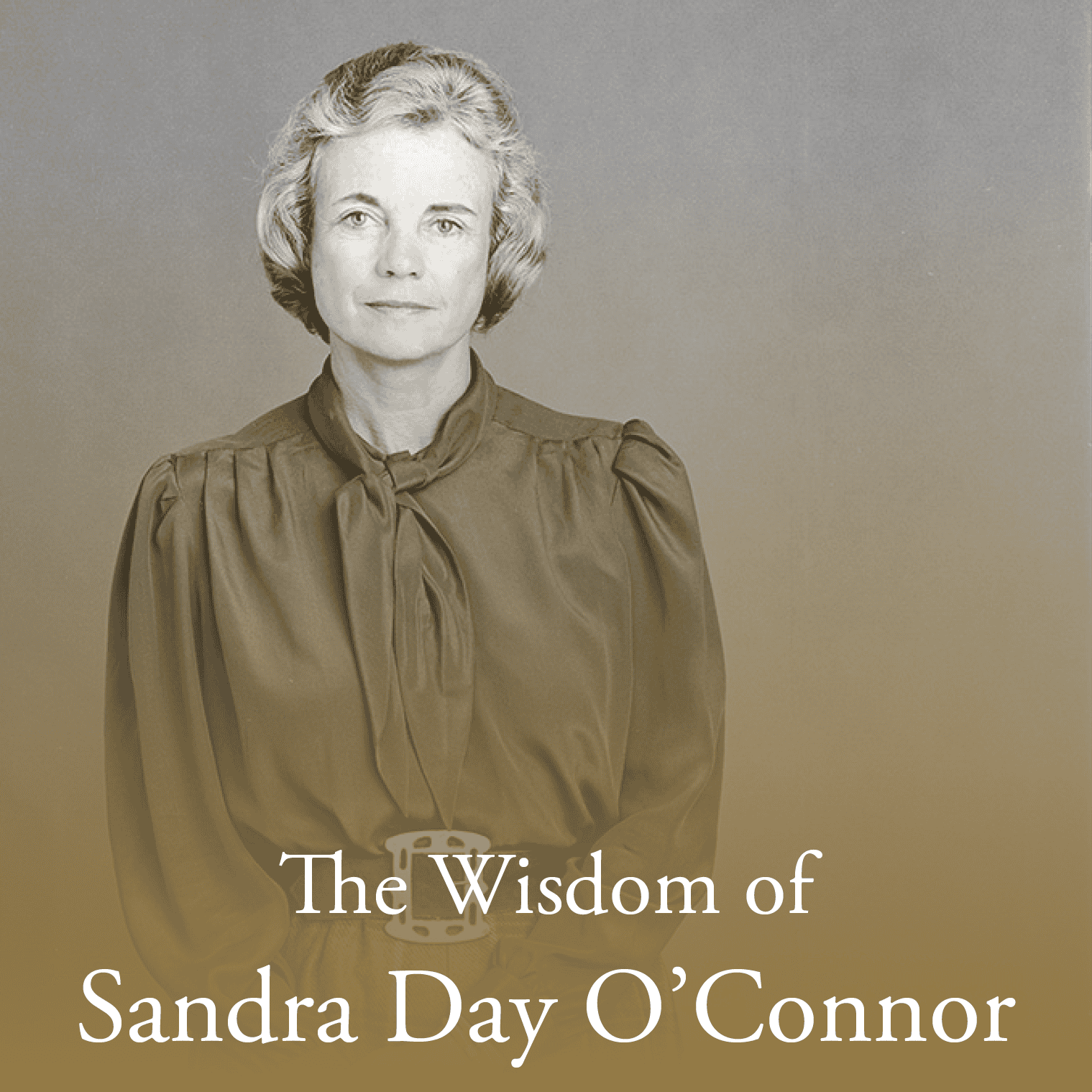 Black-and-white portrait of Sandra Day O’Connor, The Citizen, wearing a blouse and standing with hands clasped. Text at the bottom reads: “The Wisdom of Sandra Day O’Connor.”.