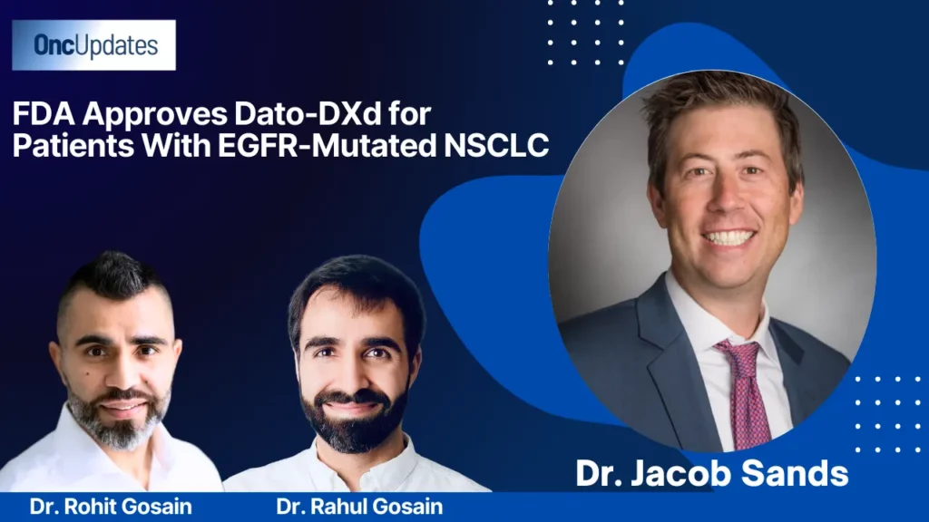 FDA approves Dato-DXd for EGFR-mutated NSCLC patients - latest oncology update from OncUpdates.