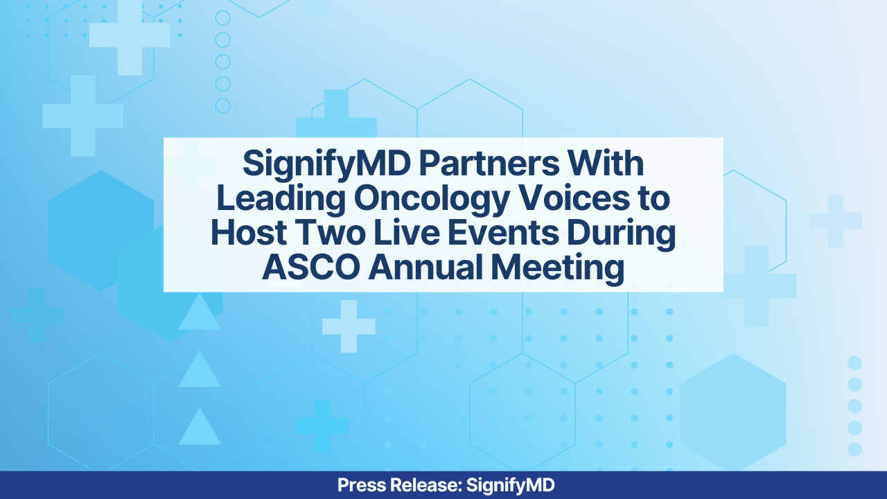 SignifyMD partners with leading oncology voices to host two live events during ASCO annual meeting, highlighting advancements in cancer care and oncology research.