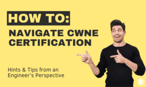 Understanding CWNE Certification: Tips & Guidance.