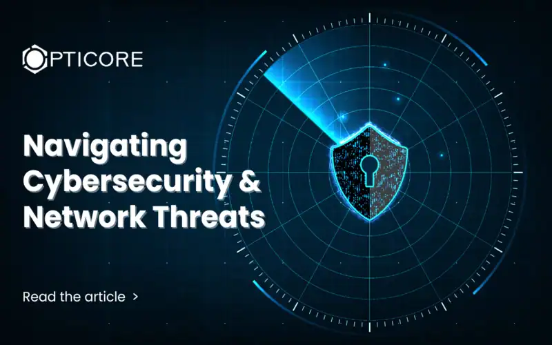 Navigating Cybersecurity & Network Threats - Opticore IT