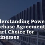 Understanding Power Purchase Agreements: A Smart Choice for Businesses