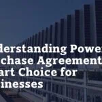 Understanding Power Purchase Agreements: A Smart Choice for Businesses