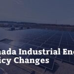 Canada Industrial Energy Policy Changes