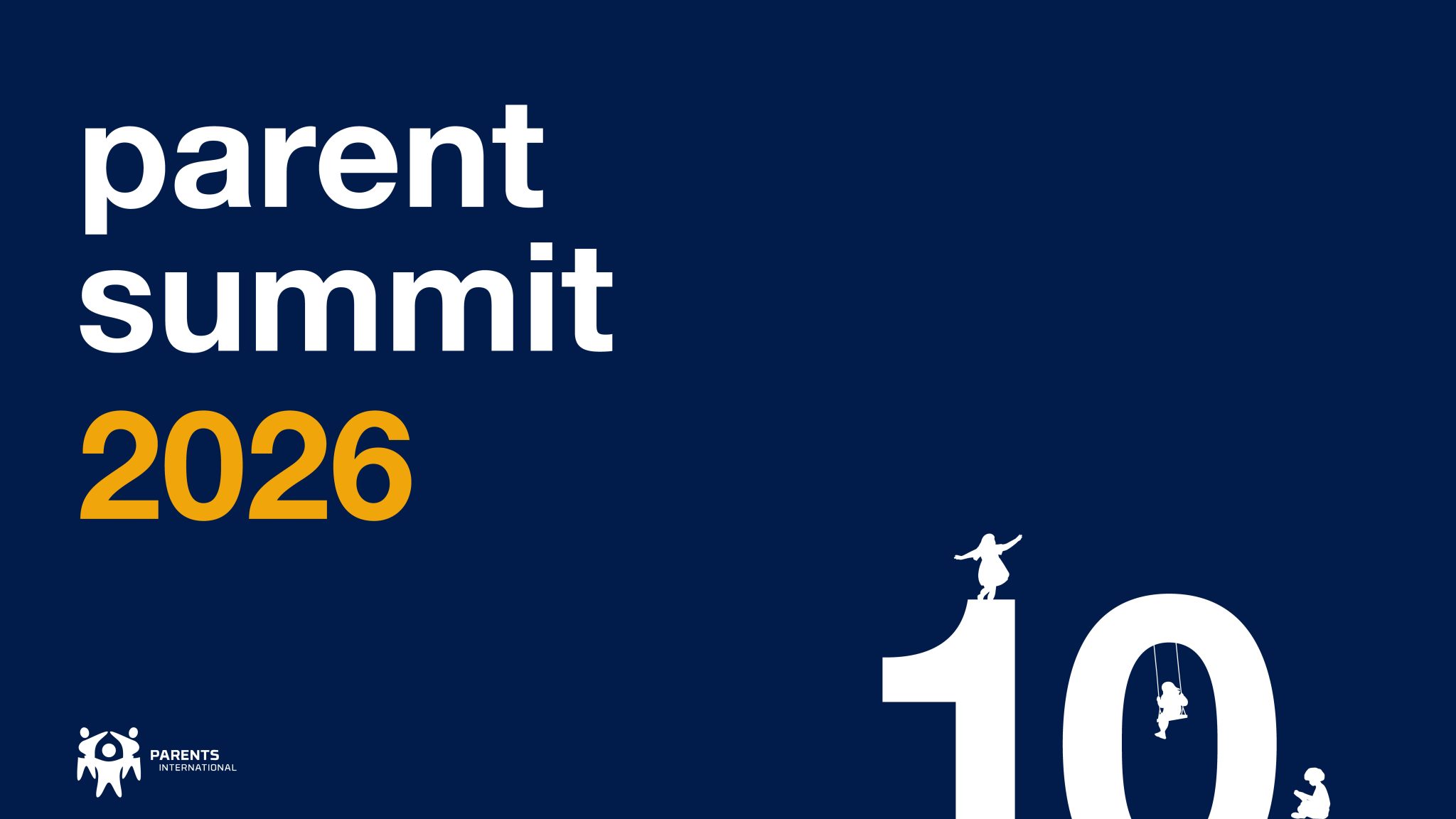 Parent Summit 2026 banner by Parents International on a navy blue background, with bold white text, yellow “2026,” and a white “10” anniversary motif featuring three child silhouettes: balancing, swinging, and reading.