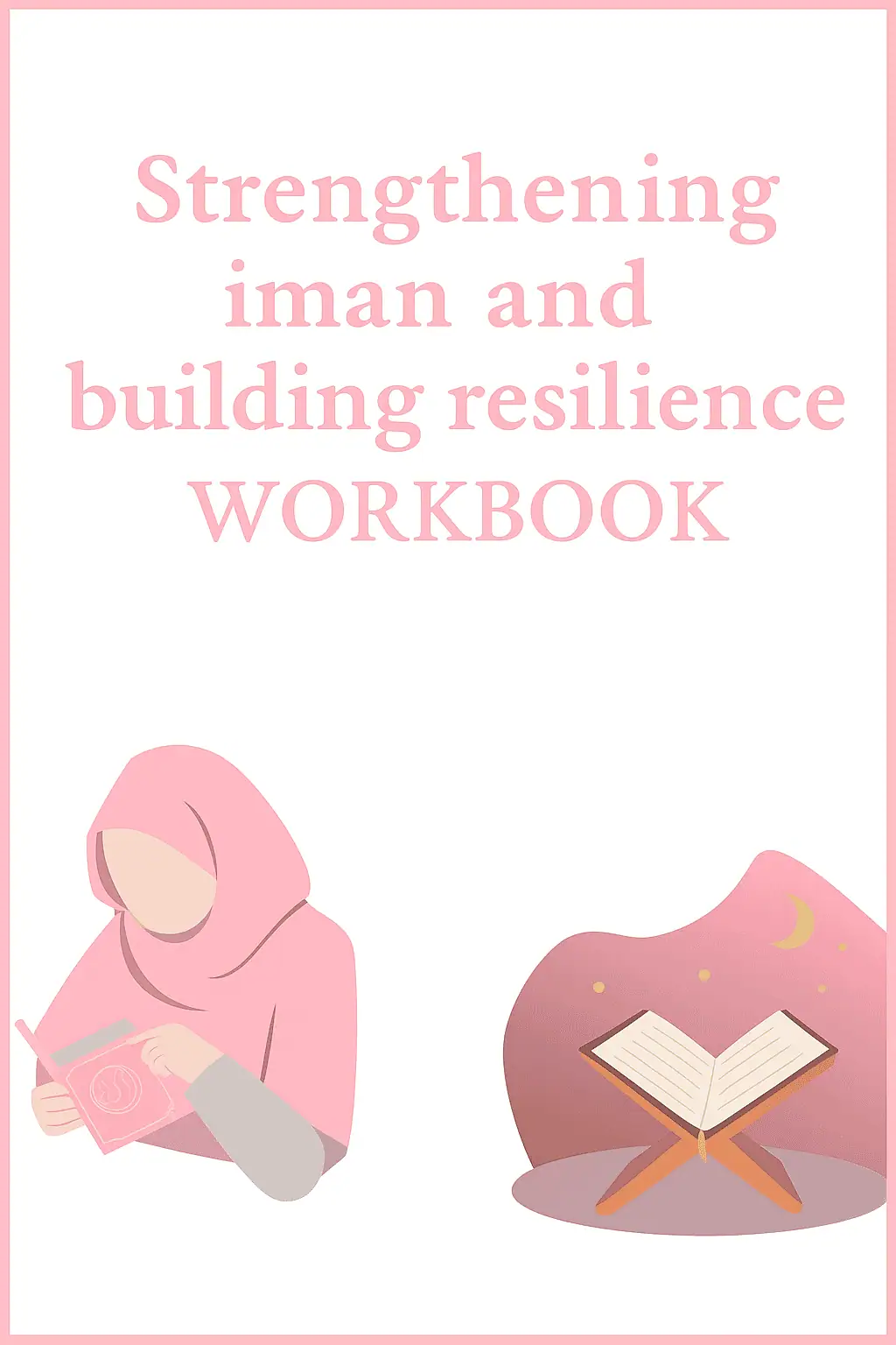 Free Islamic workbook for Muslim women – Strengthening Iman and Building Resilience through Qur’an-based reflection and journaling

