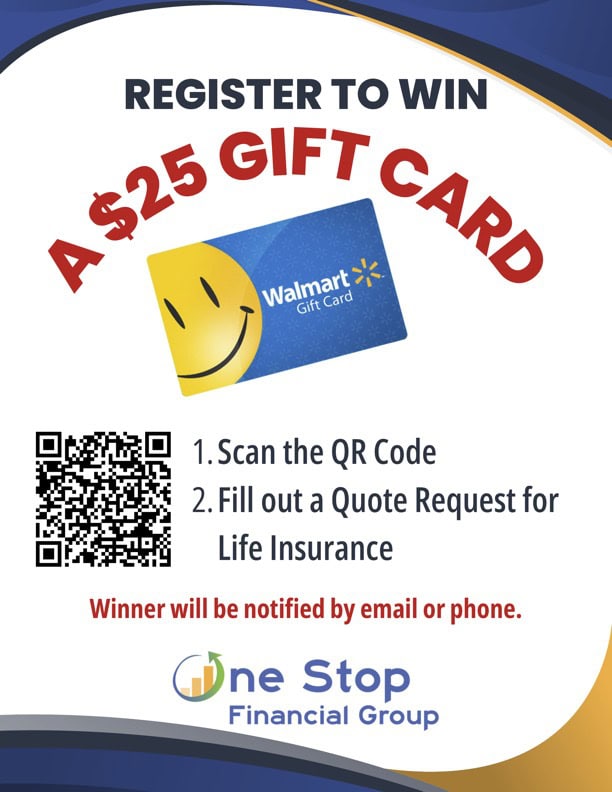 Register to win a $25 Walmart gift card by scanning a QR code and filling out a life insurance quote request from One Stop Financial Group. Enhance your experience with our marketing automation—winner will be notified by an automated email campaign or phone.