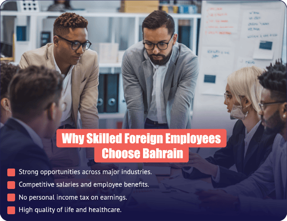 Why skilled foreign employees choose Bahrain for career opportunities, competitive salaries, and quality of life.