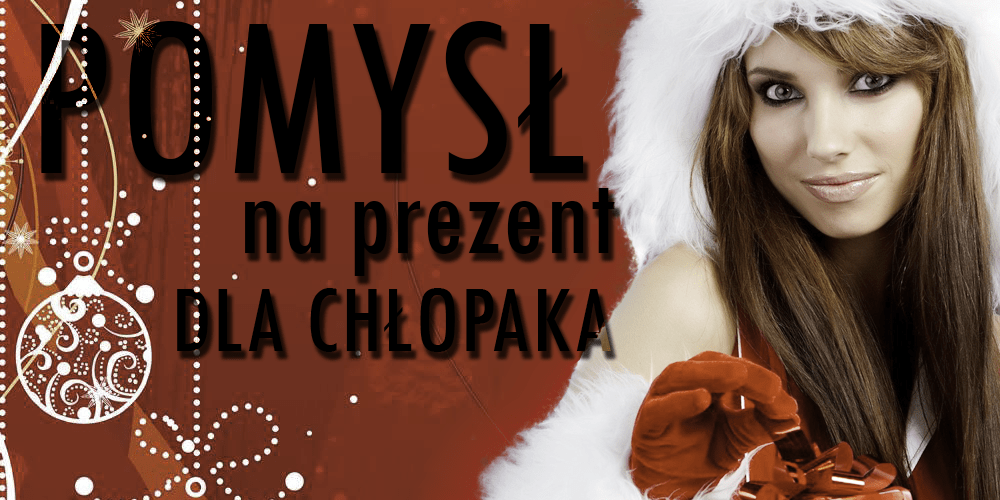 pomysł na prezent dla CHŁOPAKA