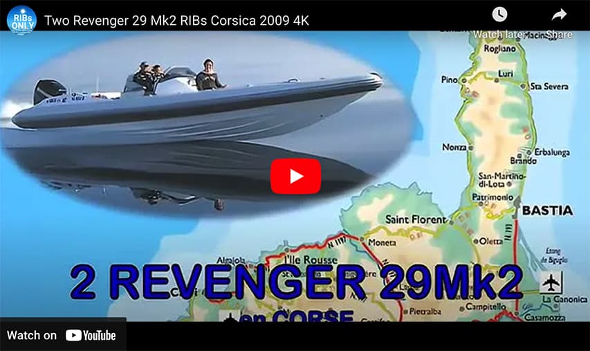 Two Revenger 29 Mk2 RIBs to Corsica 2009 in 4K Two Revenger 29 Mk2 RIBs to Corsica 2009 @ RIBs ONLY - Home of the Rigid Inflatable Boat