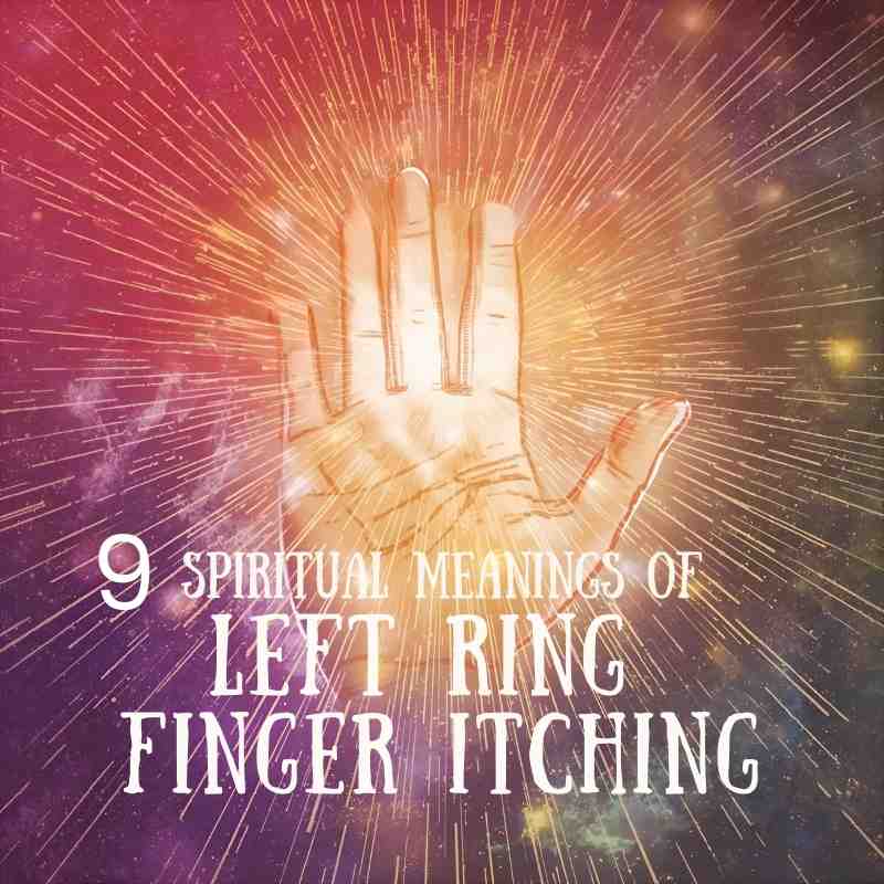 9 Spiritual Meanings of Left Ring Finger Itching (What Your Heart is Trying to Tell You)