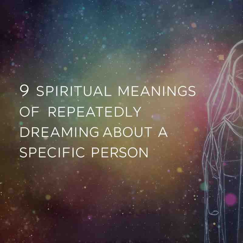 9 Spiritual Meanings of Repeatedly Dreaming About a Specific Person (What Your Soul Is Trying to Tell You)