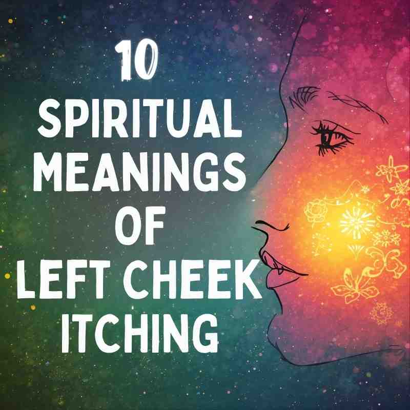 10 Spiritual Meanings of Left Cheek Itching (Signs From Your Emotions and Energy)
