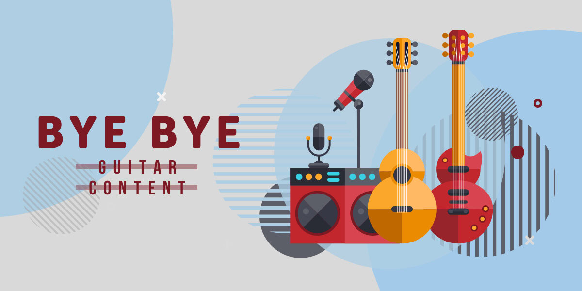 Bye bye guitar content