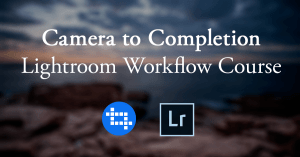Camera to Completion: Lightroom Workflow Course