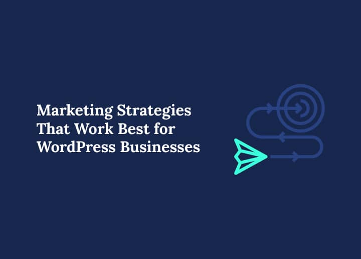 Marketing Strategies That Work Best for WordPress Businesses