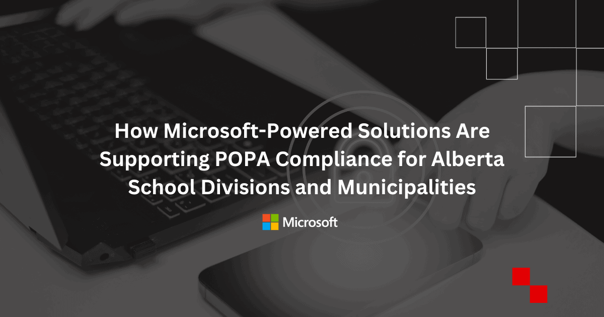 Microsoft-powered technology solutions ensuring POPA compliance for Alberta school districts and local government entities.