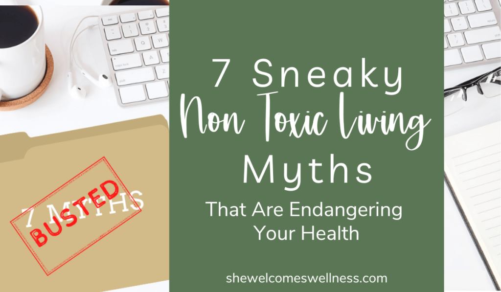 desktop flat lay, file folder "7 Myths Busted", text 7 Sneaky Non Toxic Living Myths That Are Endangering Your Health, She Welcomes Wellness dot com on green background