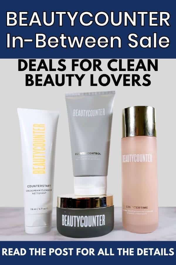 Clickable Pinterest Pin: Beautycounter clean beauty skincare products with text Beautycounter In-Between Sale:  Deals for clean beauty lovers. 
 Read the post for all the details!