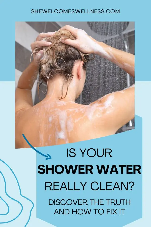 Pinterest pin, clickable, woman in shower text:  Is your shower water really clean? Discover the truth and learn how to fix it.