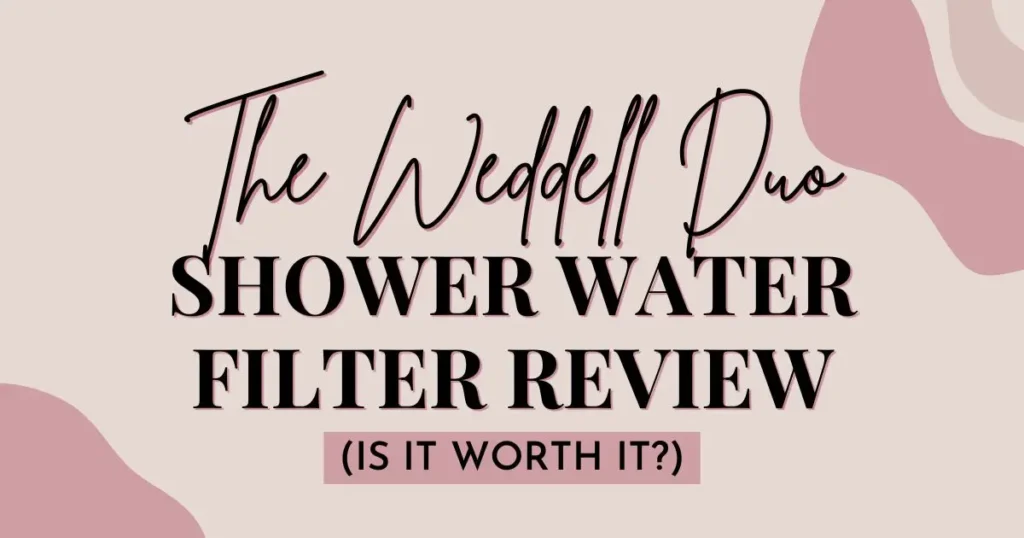 The Weddell Duo Shower Water Filter Review, Is it worth it?