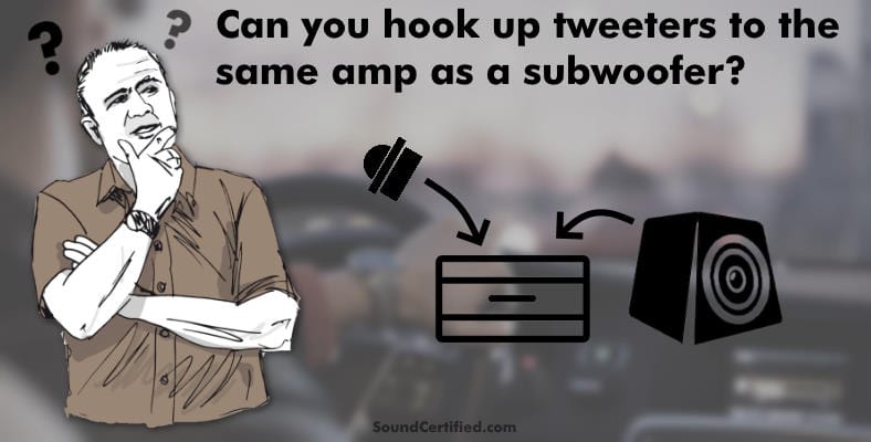 can you hook up tweeters to the same amp as a subwoofer section image