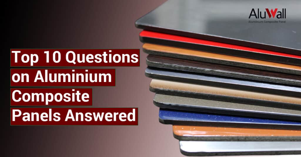 Top 10 Questions on Aluminium Composite Panels Answered
