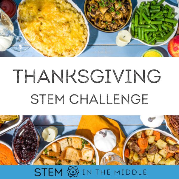 This image shows a Thanksgiving table with lots of traditional Thanksgiving dishes. The text reads "Thanksgiving STEM Challenge."