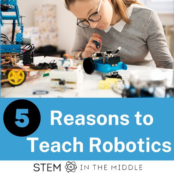 The image shows a young women constructing a robot. The text reads "5 reasons to teach robotics."
