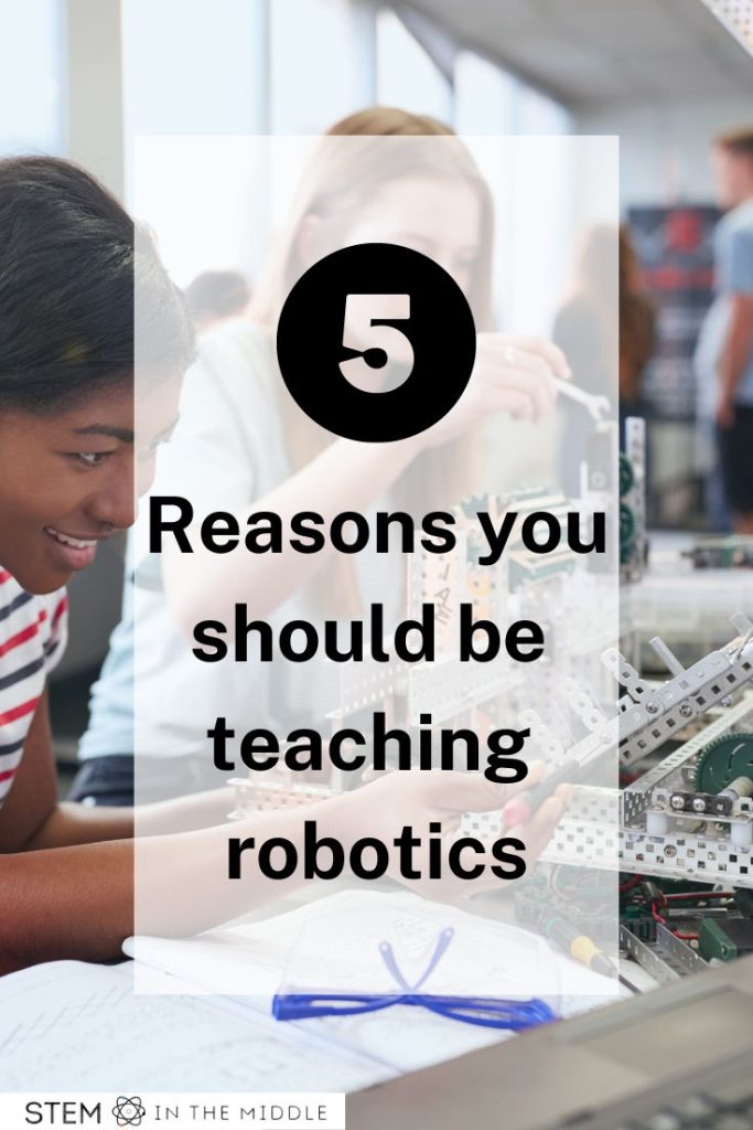 The image shows young women working on a robot. The text reads "5 reasons you should be teaching robotics."