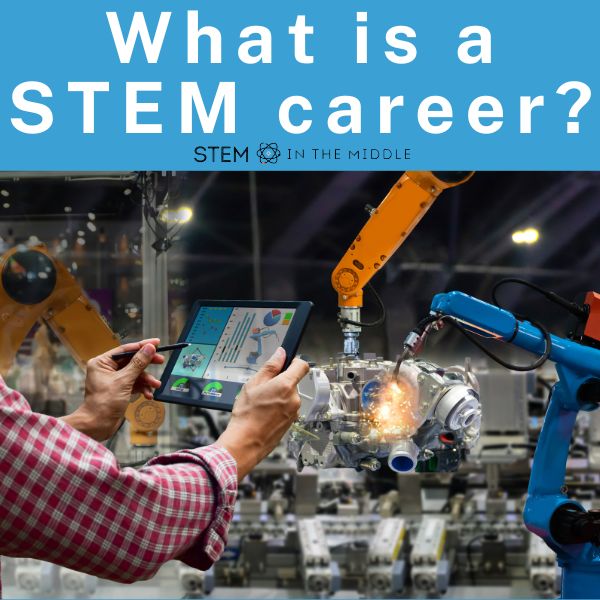 This image is titled "What is a STEM career?" The image shows someone holding a tablet taking a picture of an industrial-looking robot.