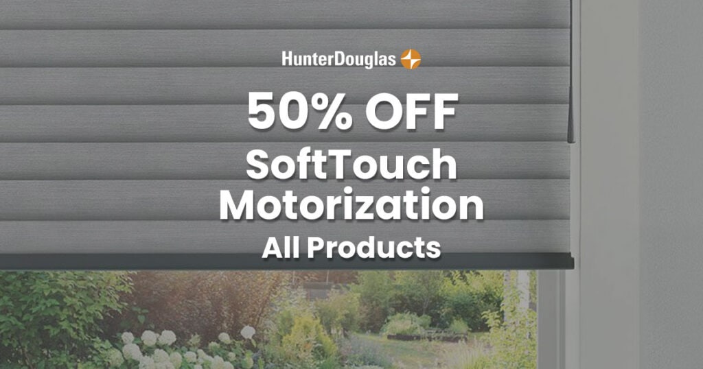 HunterDouglas window blind with 50% off promotion for SoftTouch Motorization products, all available now.