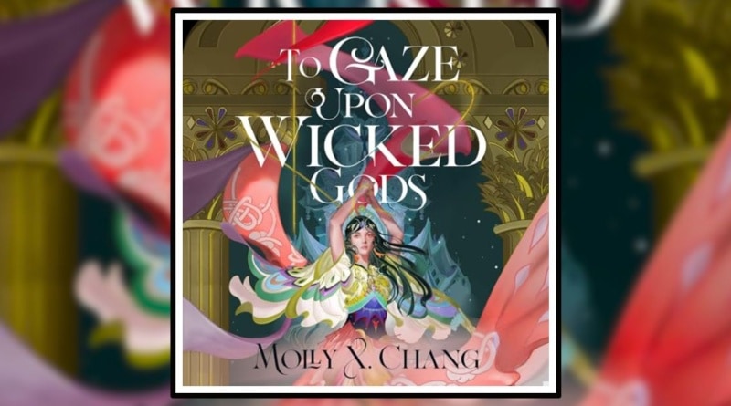To Gaze Upon Wicked Gods by Molly X. Chang Book Review Banner