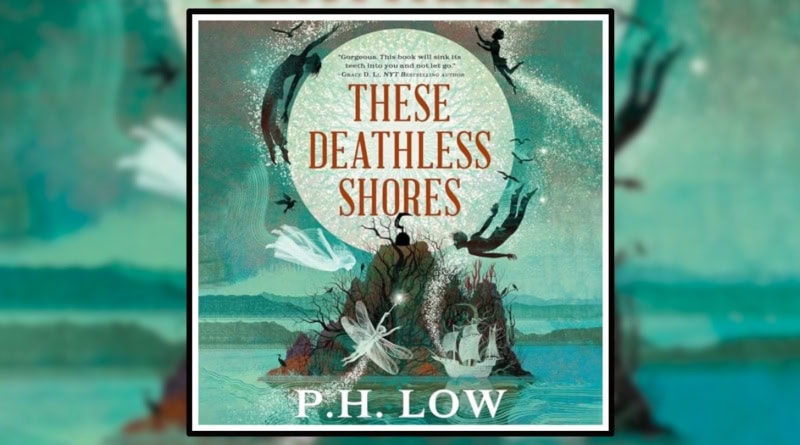 These Deathless Shores by P.H. Low Book review