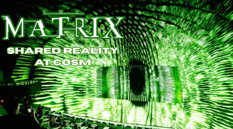 the-matrix-shared-reality-movie-experience-cosm-dallas