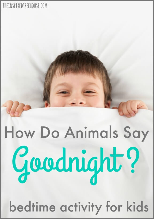 The Inspired Treehouse - How Do Animals Say Goodnight? Kids will love learning about how different animals fall asleep - they'll even get to pretend to be the animals themselves!