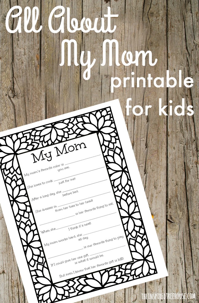 The Inspired Treehouse - Today's Mother's Day printable will give kids a great opportunity to tell all about their moms!