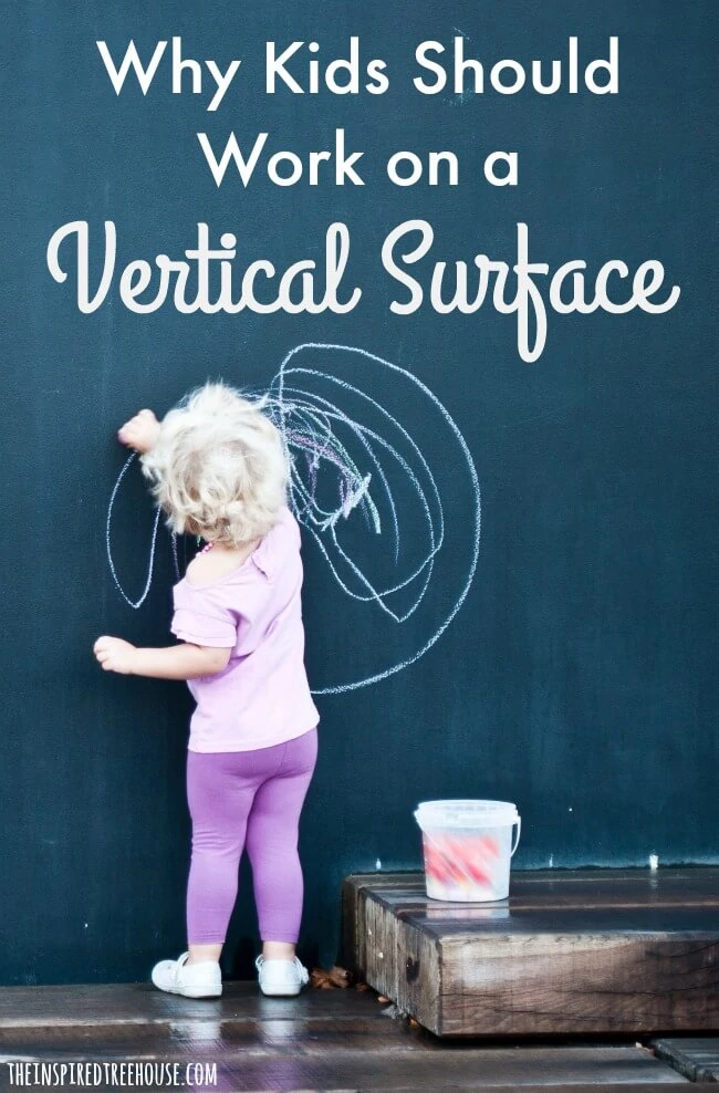 The Inspired Treehouse - Learn about the benefits of having kids work on a vertical surface from pediatric therapists.