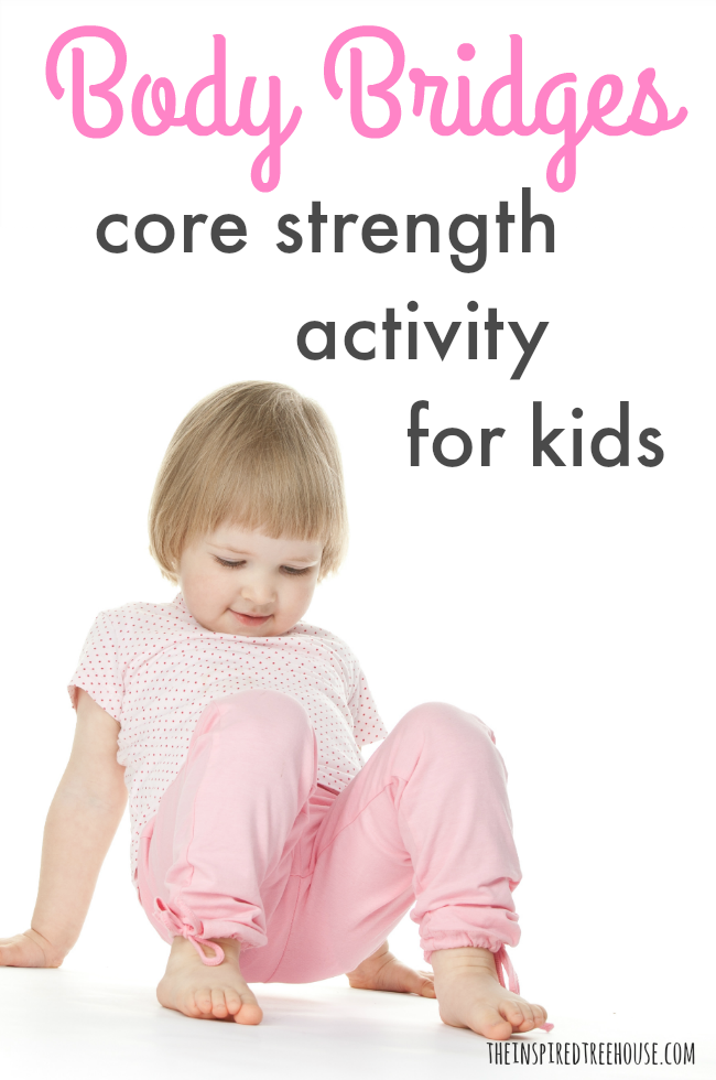 The Inspired Treehouse - Explore how to make your body into a “bridge” with this fun core strength exercise for kids. 